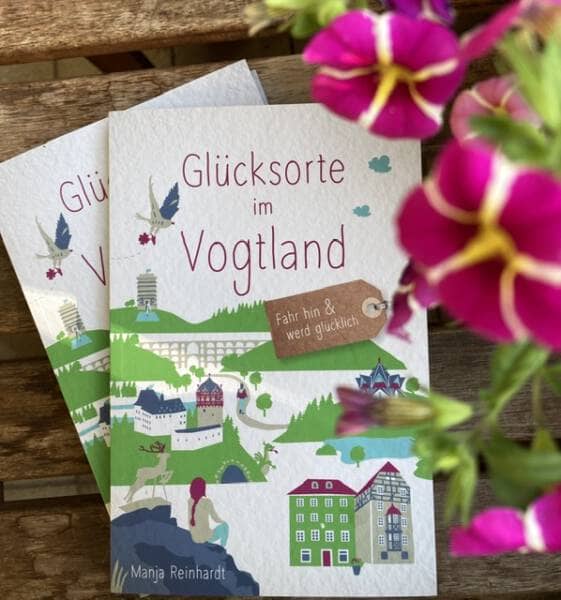 Buch Glücksorte im Vogtland von Manja Reinhardt Sehenswürdigkeiten, Ausflugstipps und Geheimtipps im Vogtland